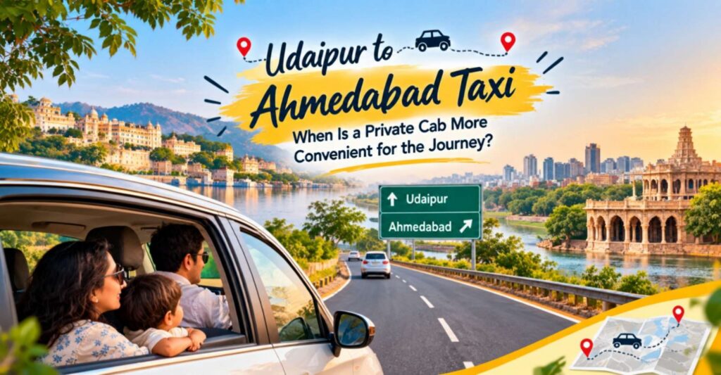 Udaipur to Ahmedabad Taxi: Private Cab Journey Guide